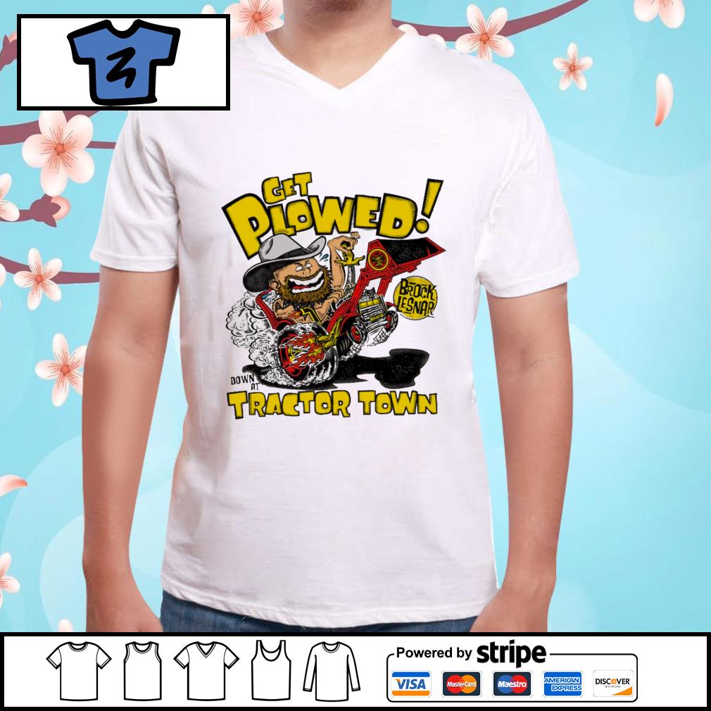Get Plowed Brock Lesnar Tractor Town shirt, hoodie, sweater, long sleeve  and tank top