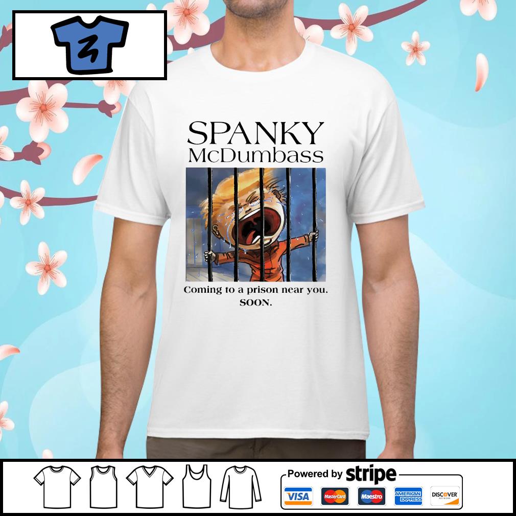 Spanky mcdumbass coming to a prison near you soon shirt